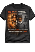 WHO TEACHES YOUR CHILD? – Statement Tee