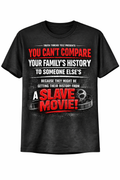 “You Can’t Compare Your Family’s History” Statement Tee