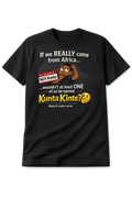 “If We Really Came From Africa…” T-Shirt