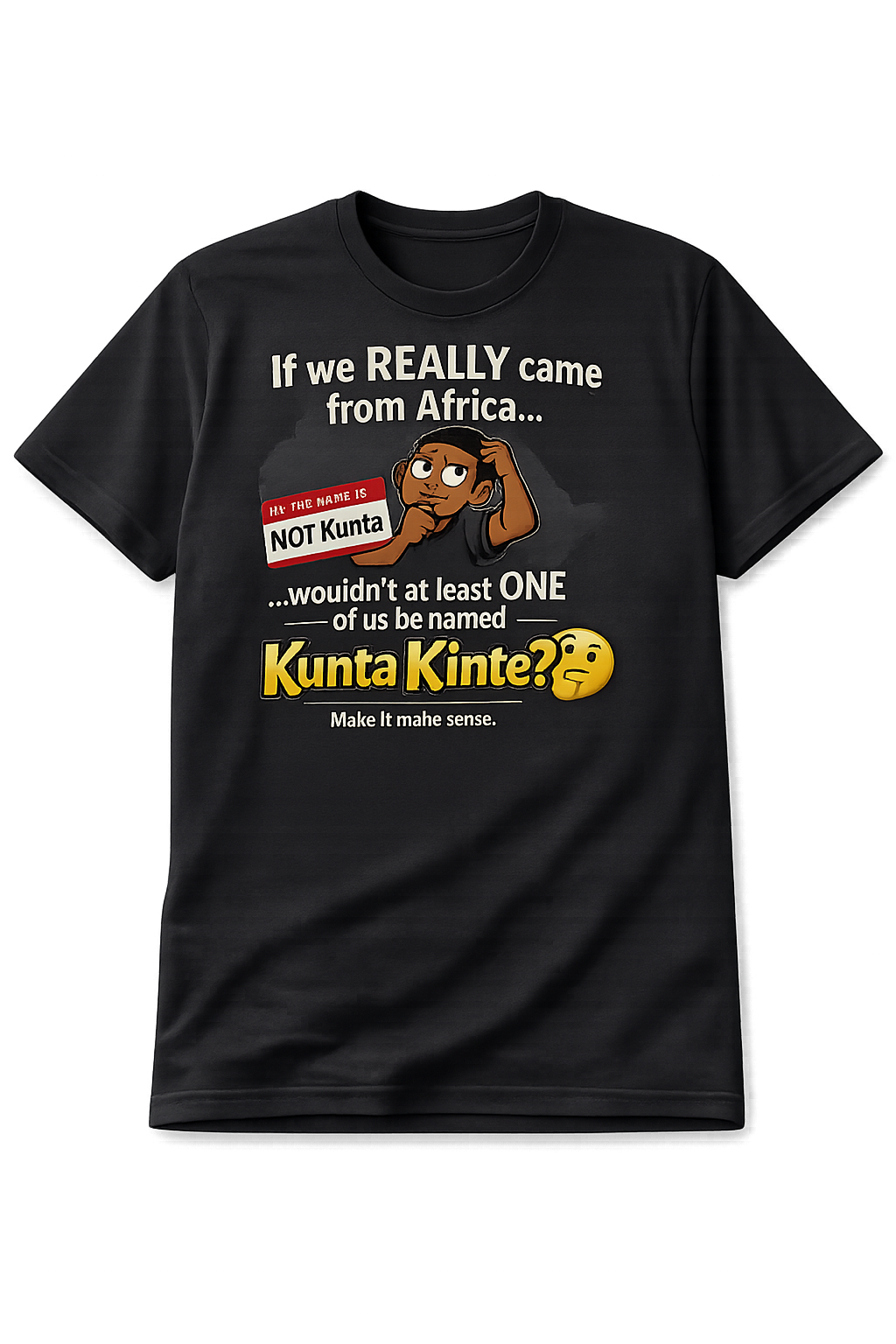 “If We Really Came From Africa…” T-Shirt